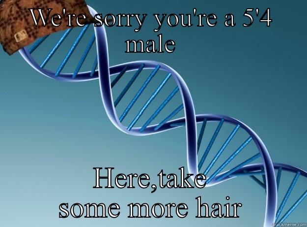 At least I have a beard.. - WE'RE SORRY YOU'RE A 5'4 MALE HERE,TAKE SOME MORE HAIR Scumbag Genetics