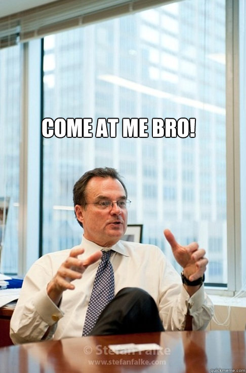COME AT ME BRO!  