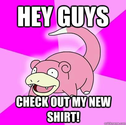 Hey Guys Check out my new shirt!  Slowpoke
