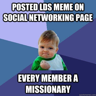 posted lds meme on social networking page every member a missionary  Success Kid