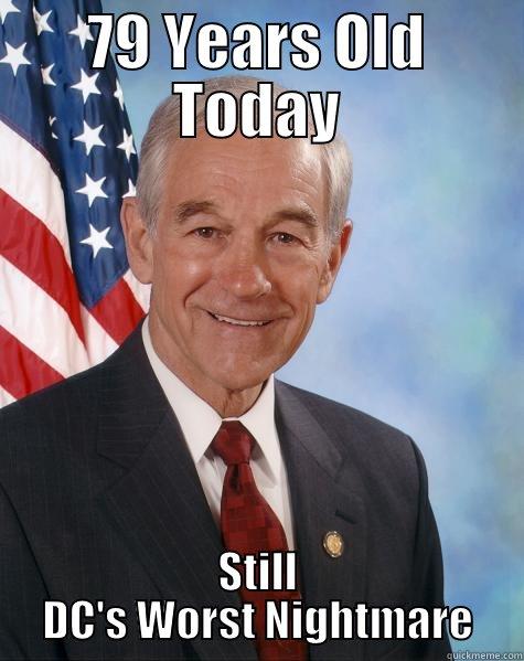 79 YEARS OLD TODAY STILL DC'S WORST NIGHTMARE Ron Paul