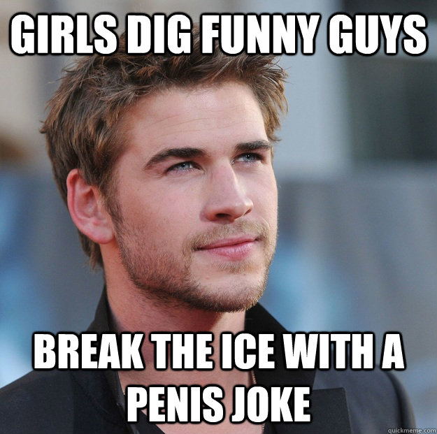 girls dig funny guys break the ice with a penis joke  Attractive Guy Girl Advice
