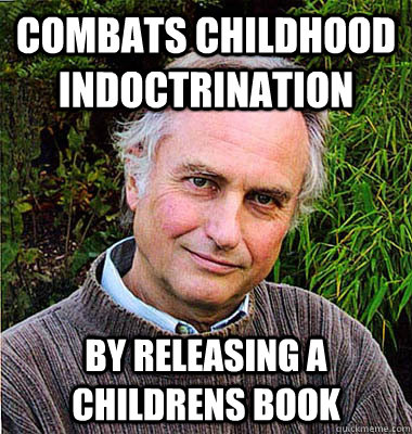 combats childhood indoctrination by releasing a childrens book - combats childhood indoctrination by releasing a childrens book  Noble Richard Dawkins