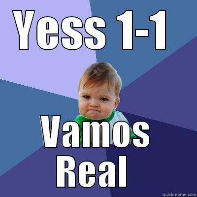 YESS 1-1  VAMOS REAL  Success Kid