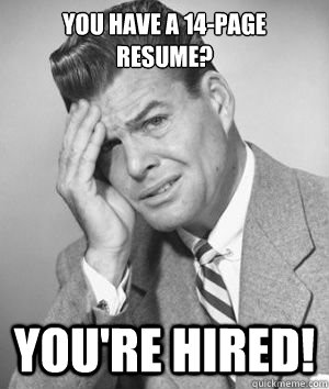 You Have a 14-Page Resume? You're Hired!  How To Write A Resume