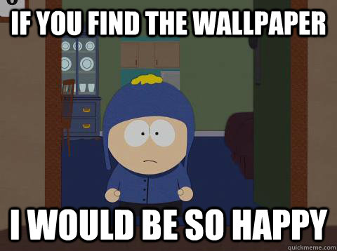 If you find the wallpaper i would be so happy  Craig would be so happy
