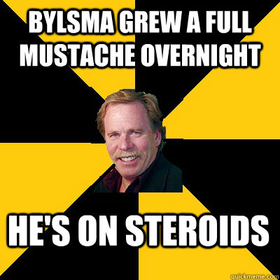 bylsma grew a full mustache overnight he's on steroids - bylsma grew a full mustache overnight he's on steroids  John Steigerwald