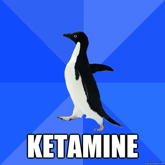Ketamine  Socially Awkward Penguin