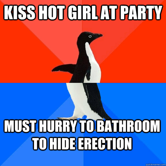 Kiss hot girl at party must hurry to bathroom to hide erection  Socially Awesome Awkward Penguin