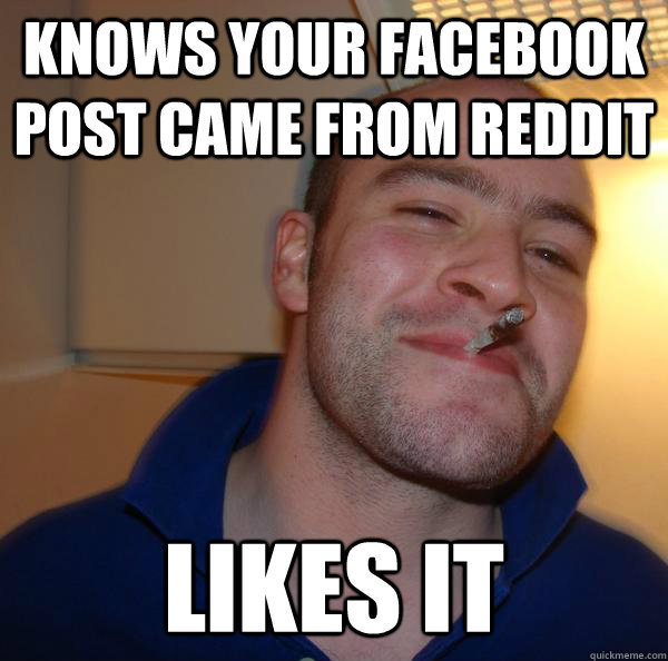 Knows your Facebook post came from Reddit Likes it - Knows your Facebook post came from Reddit Likes it  Misc