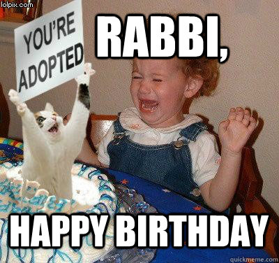      RABBI, Happy Birthday  Happy birthday