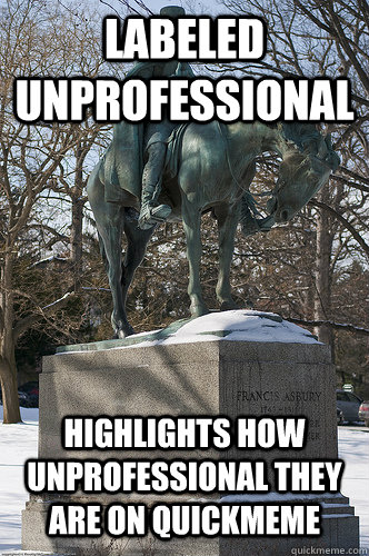 Labeled unprofessional highlights how unprofessional they are on quickmeme  Drew University Meme