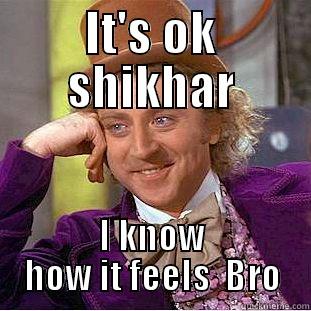 IT'S OK SHIKHAR I KNOW HOW IT FEELS  BRO Creepy Wonka