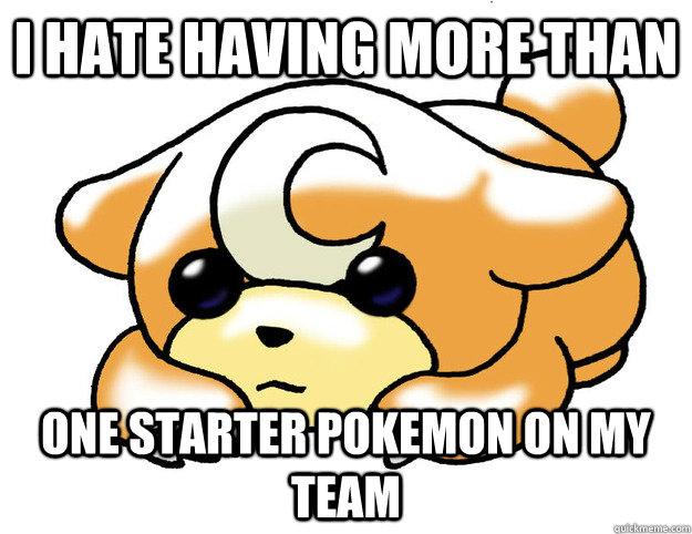 I hate having more than One starter pokemon on my team  Confession Teddiursa