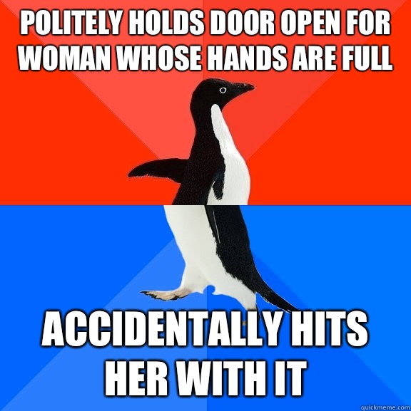 Politely holds door open for woman whose hands are full Accidentally hits her with it  Socially Awesome Awkward Penguin