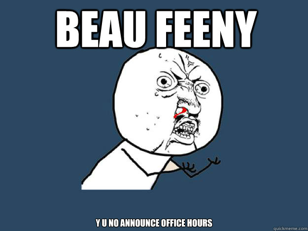 Beau Feeny Y u no announce office hours  
