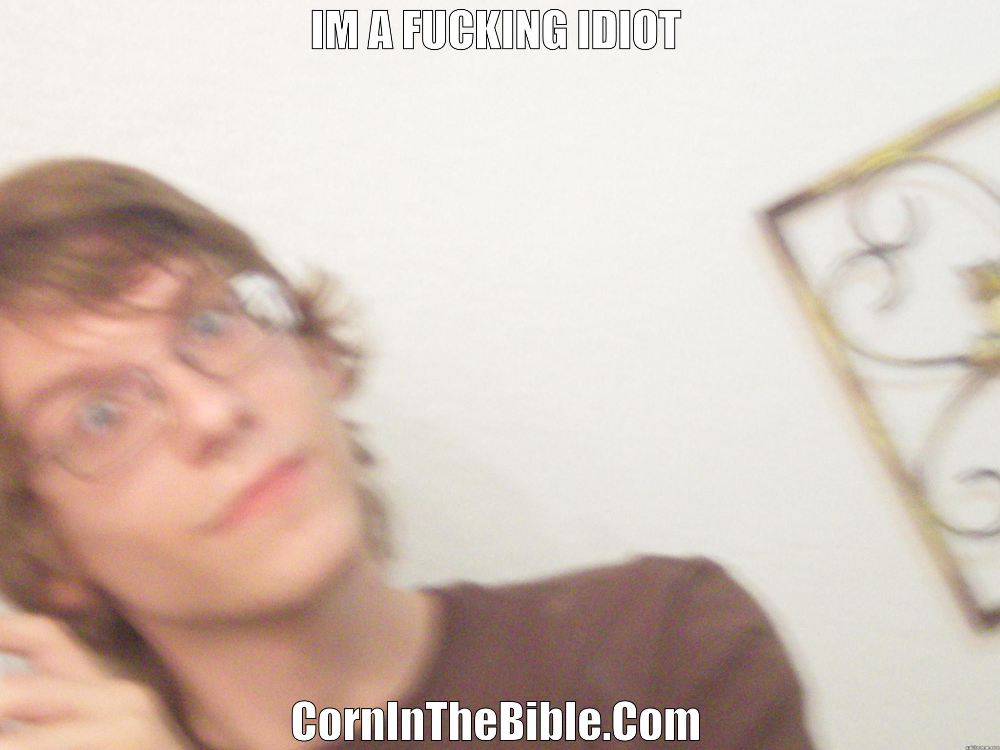 IM A FUCKING IDIOT CORNINTHEBIBLE.COM Misc