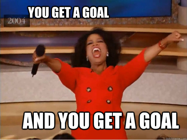 YOU get a goal And You get a goal    oprah you get a car