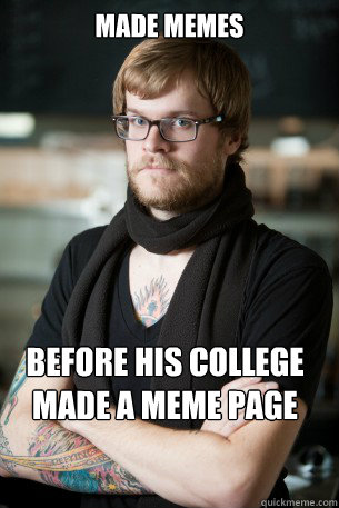 Made Memes Before his college made a meme page  Hipster Barista
