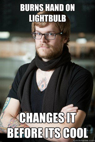 burns hand on Lightbulb Changes it before its cool - burns hand on Lightbulb Changes it before its cool  Hipster Barista