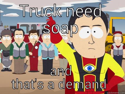 TRUCK NEED SOAP AND THAT'S A DEMAND  Captain Hindsight
