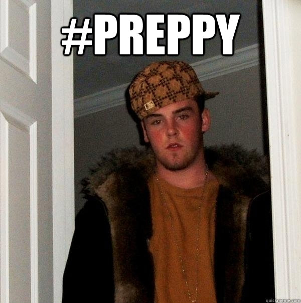 #preppy  - #preppy   Scumbag Steve