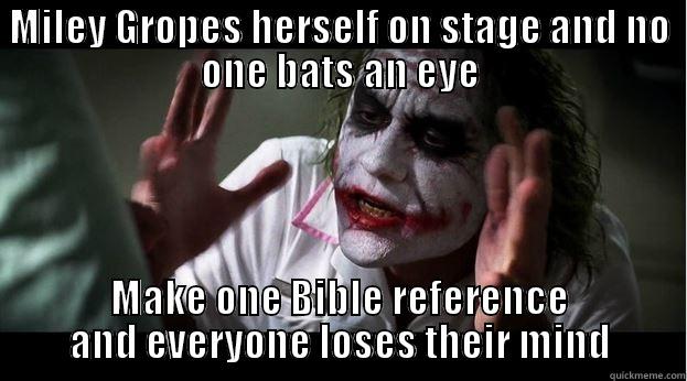 MILEY GROPES HERSELF ON STAGE AND NO ONE BATS AN EYE MAKE ONE BIBLE REFERENCE AND EVERYONE LOSES THEIR MIND Joker Mind Loss