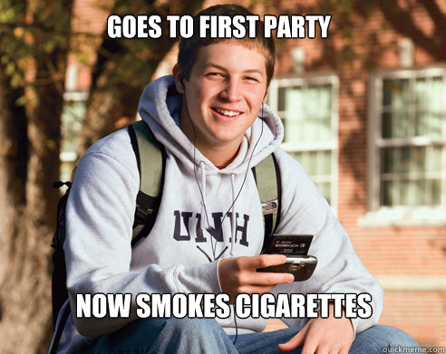Goes to first Party Now smokes cigarettes  College Freshman