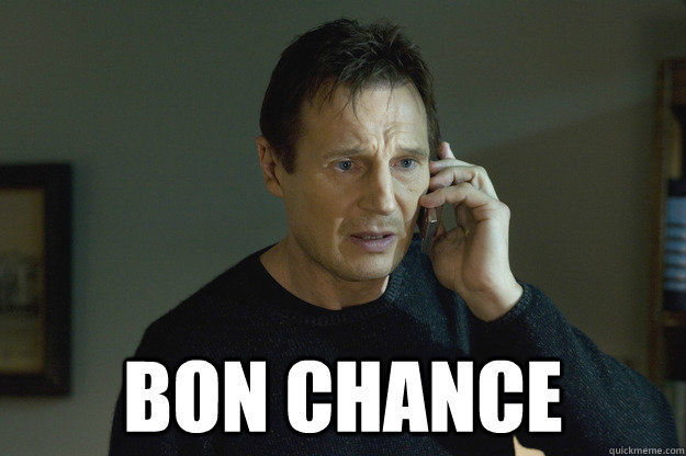  BON CHANCE  Taken Liam Neeson