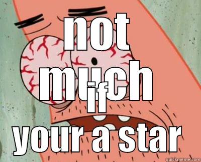 NOT MUCH IF YOUR A STAR Misc