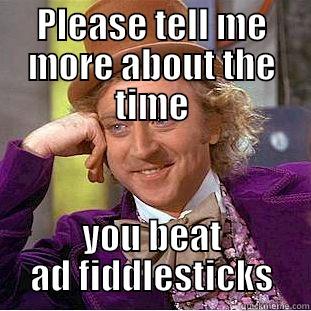 PLEASE TELL ME MORE ABOUT THE TIME YOU BEAT AD FIDDLESTICKS Creepy Wonka