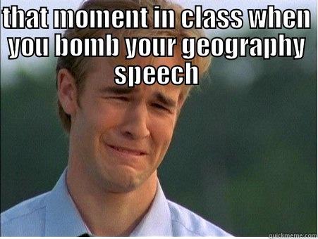 THAT MOMENT IN CLASS WHEN YOU BOMB YOUR GEOGRAPHY SPEECH  1990s Problems