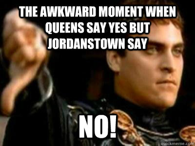 The awkward moment when queens say yes but Jordanstown say NO!  Downvoting Roman