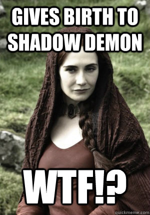 Gives birth to shadow demon WTF!?  