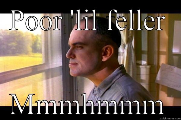 POOR 'LIL FELLER MMMHMMM Misc