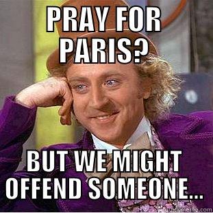 PRAY FOR PARIS? BUT WE MIGHT OFFEND SOMEONE... Condescending Wonka