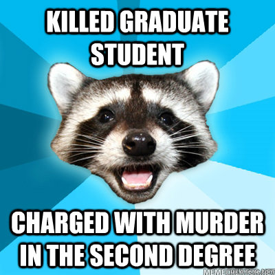 killed graduate student charged with murder in the second degree   Lame Pun Raccoon