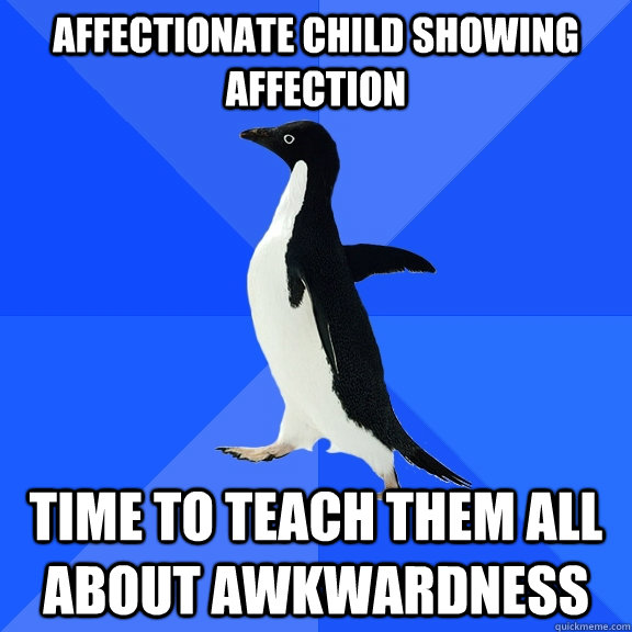 affectionate child showing affection time to teach them all about awkwardness  Socially Awkward Penguin