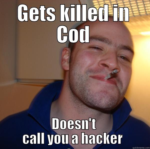 GETS KILLED IN COD DOESN'T CALL YOU A HACKER  Good Guy Greg 