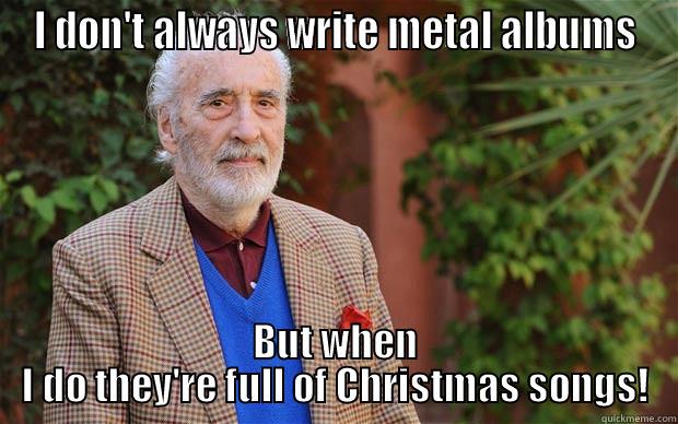 I DON'T ALWAYS WRITE METAL ALBUMS BUT WHEN I DO THEY'RE FULL OF CHRISTMAS SONGS! Misc