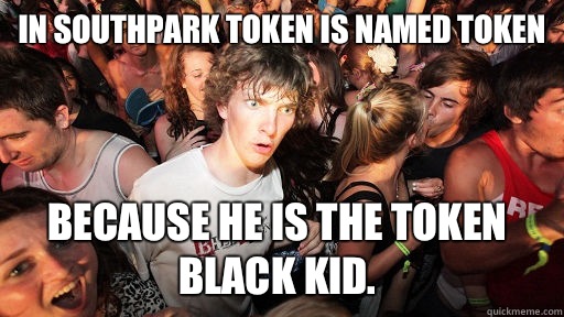 In southpark token is named token Because he is the token black kid.  Sudden Clarity Clarence