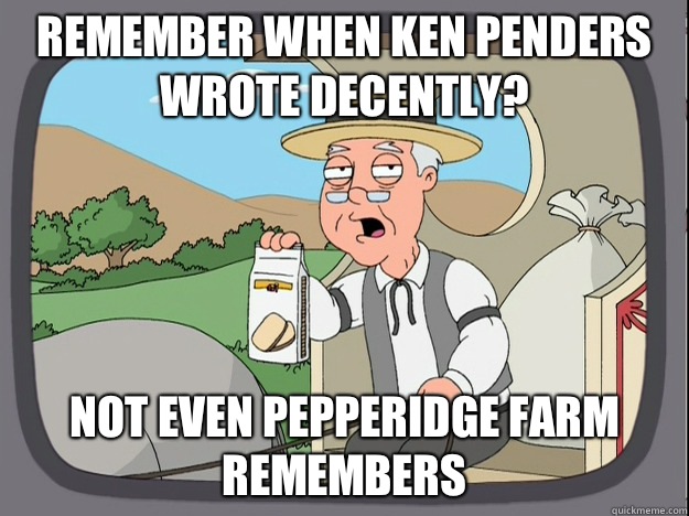 Remember when Ken Penders wrote decently? Not even Pepperidge farm remembers  Pepperidge Farm Remembers