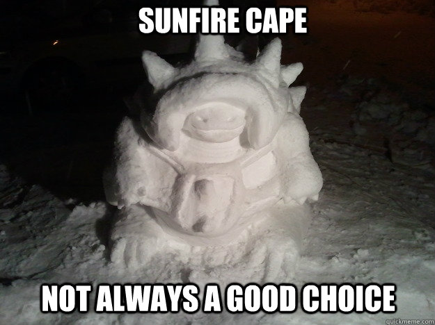 Sunfire cape Not always a good choice - Sunfire cape Not always a good choice  Snow Rammus