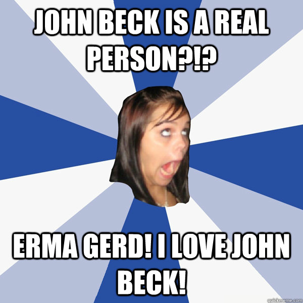 John Beck is a real person?!? Erma Gerd! I LOVE John Beck!  Annoying Facebook Girl