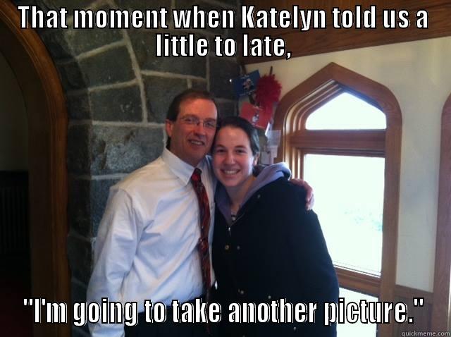 THAT MOMENT WHEN KATELYN TOLD US A LITTLE TO LATE, 
