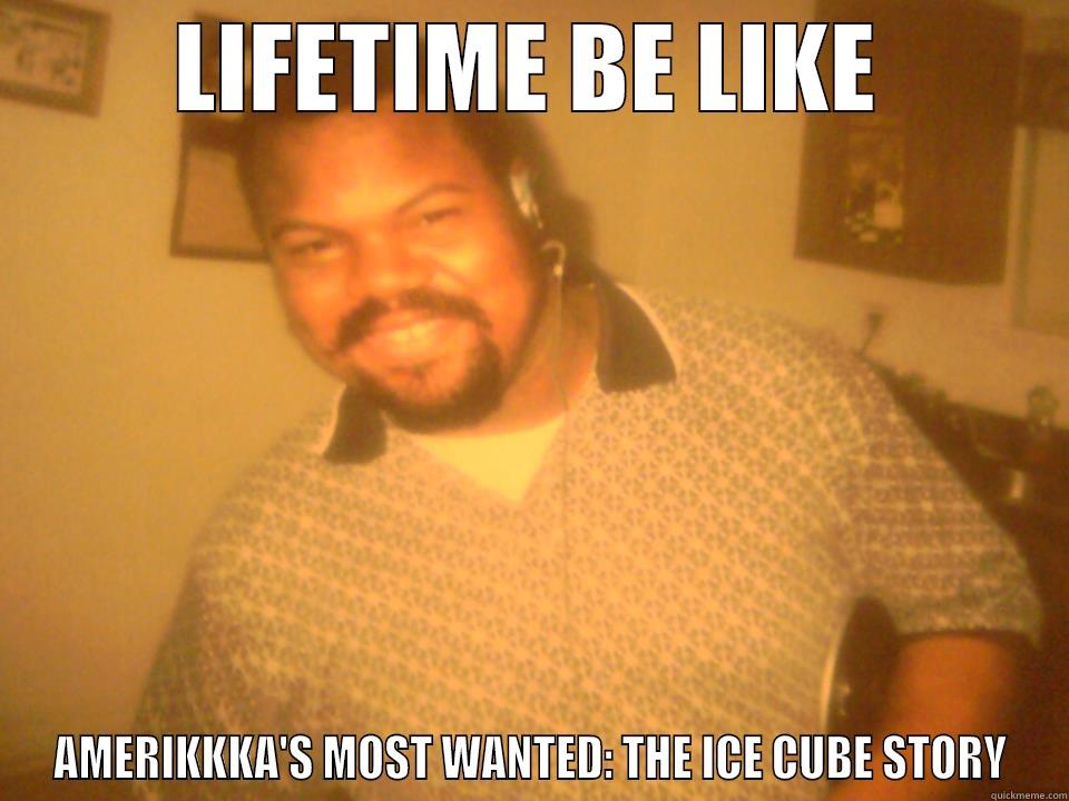 Lifetime Be Like Jonathan Cube - LIFETIME BE LIKE AMERIKKKA'S MOST WANTED: THE ICE CUBE STORY Misc