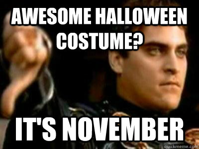 Awesome Halloween costume? It's November  Downvoting Roman