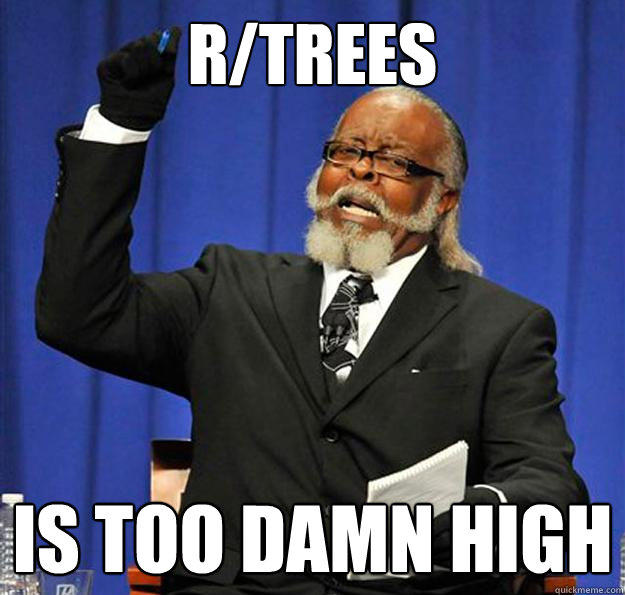 r/Trees Is too damn high  