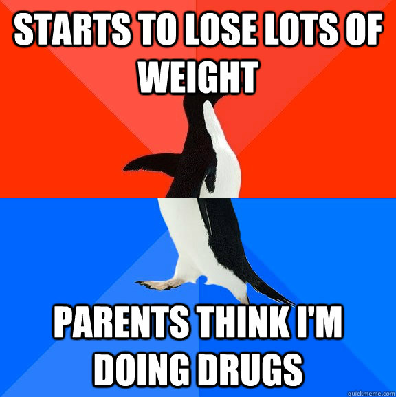 STARTS TO LOSE LOTS OF WEIGHT PARENTS THINK I'M DOING DRUGS - STARTS TO LOSE LOTS OF WEIGHT PARENTS THINK I'M DOING DRUGS  Socially Awesome Awkward Penguin