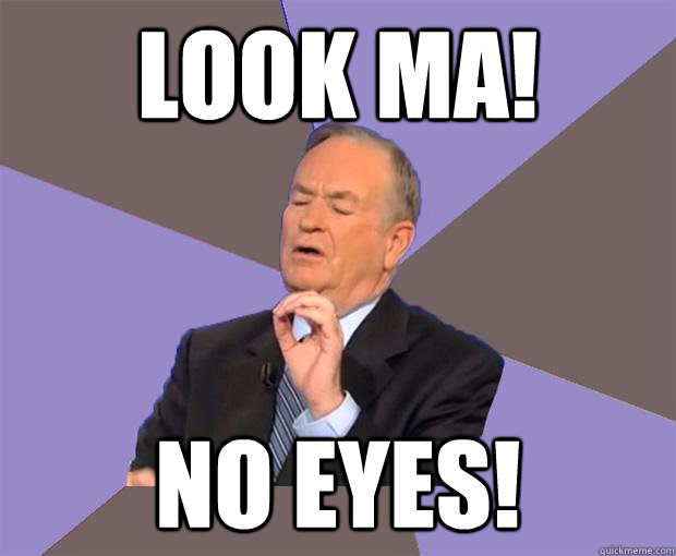 Look Ma! NO EYES! - Look Ma! NO EYES!  Bill O Reilly